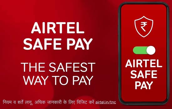 Launch of ‘Airtel Safe Pay’ - India’s safest wayto pay digitally